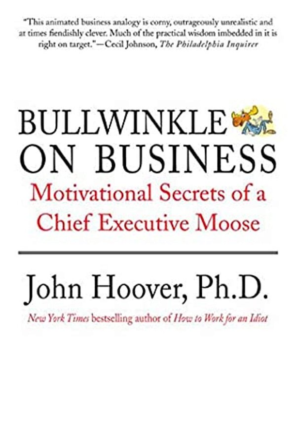 Bullwinkle On Business: Motivational Secrets Of A Chief Executive Moose-..