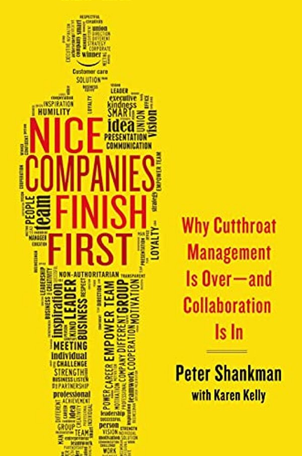 Nice Companies Finish First: Why Cutthroat Management Is Over--and Collaboration Is In-..