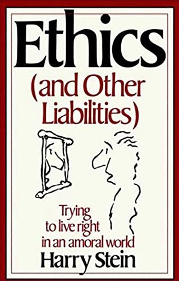 Ethics & Other Liabilities: Trying To Live Right In An Amoral World-..
