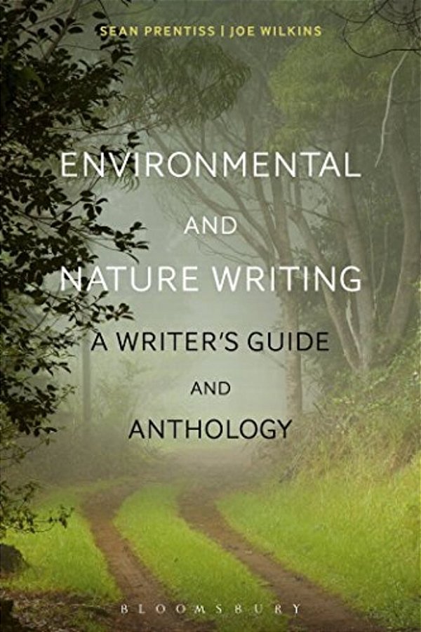 Environmental And Nature Writing: A Writer's Guide And Anthology-..