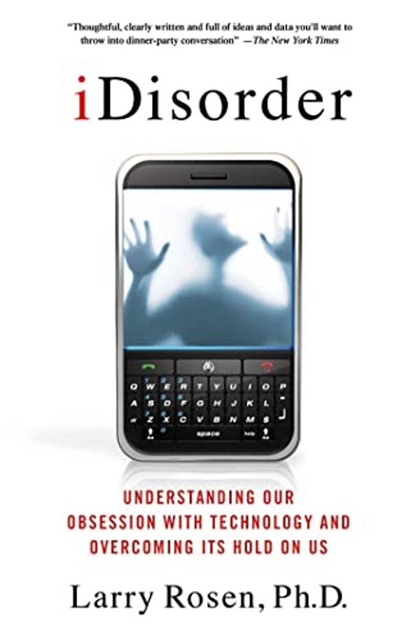 Idisorder: Understanding Our Obsession With Technology And Overco-..
