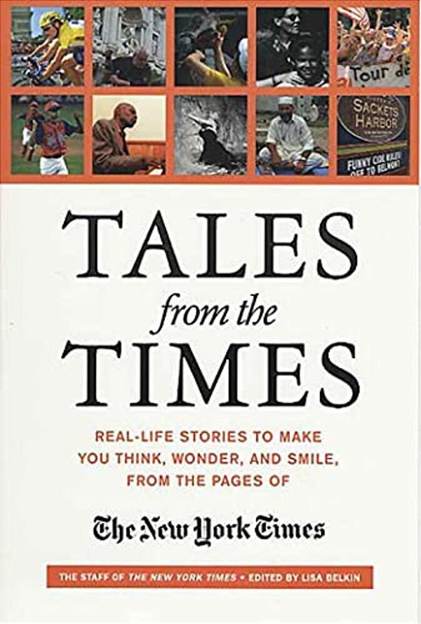 Tales From The Times: Real-Life Stories To Make You Think, Wonder, And Smile, From The Pages Of The New York Times-..