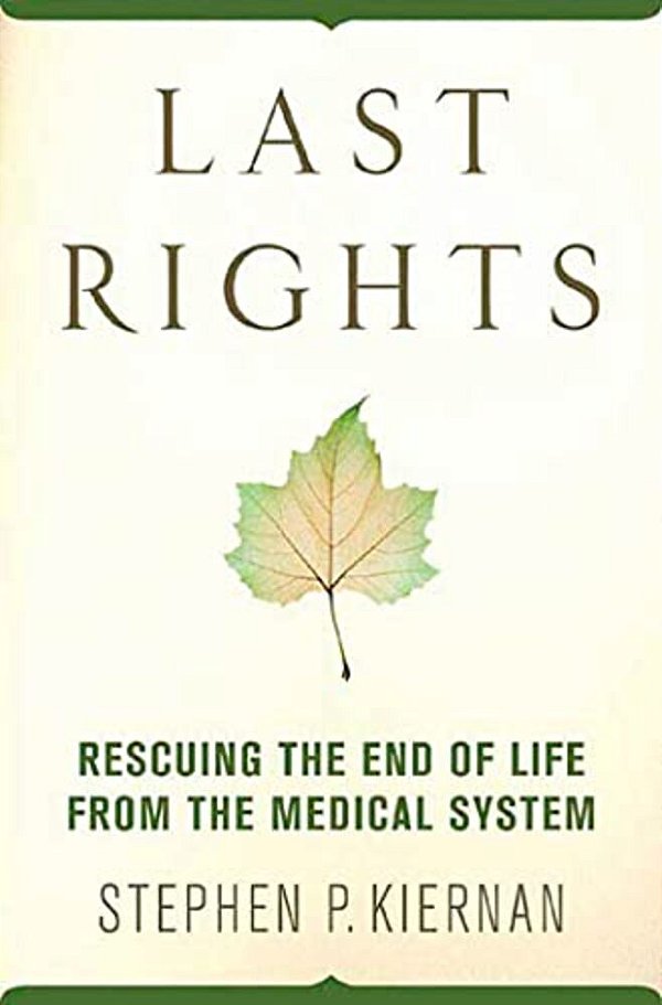 Last Rights: Rescuing The End Of Life From The Medical System-..