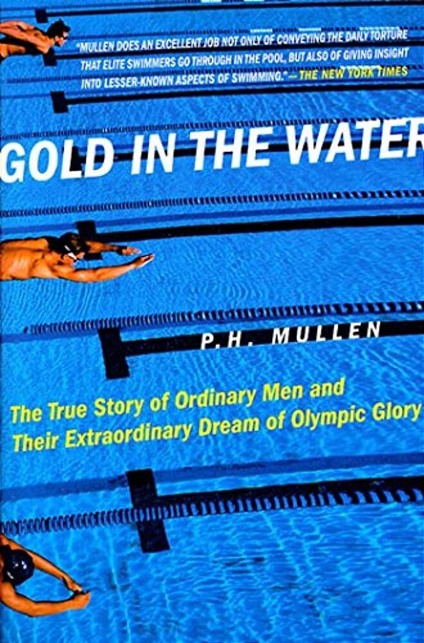 Gold In The Water: The True Story Of Ordinary Men And Their Extraordinary Dream Of Olympic Glory-..