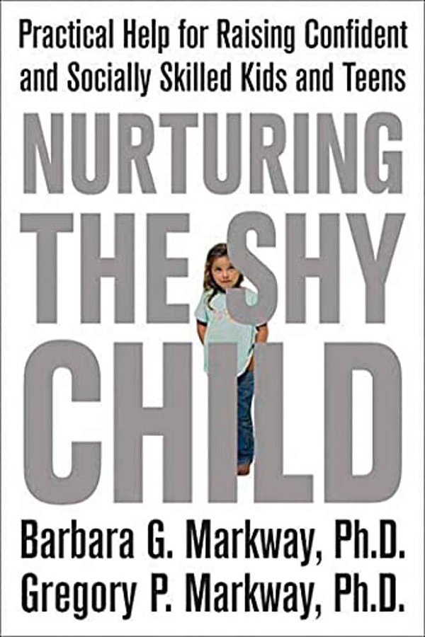 Nurturing The Shy Child: Practical Help For Raising Confident And Socially Skilled Kids And Teens-..
