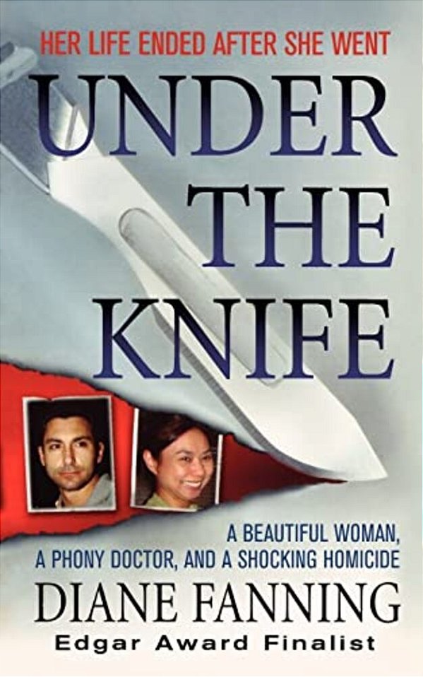 Under The Knife: A Beautiful Woman, A Phony Doctor, And A Shocking Homicide-..