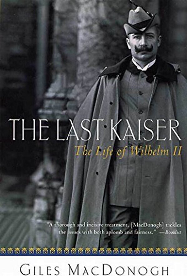 The Last Kaiser: The Life Of Wilhelm II-..