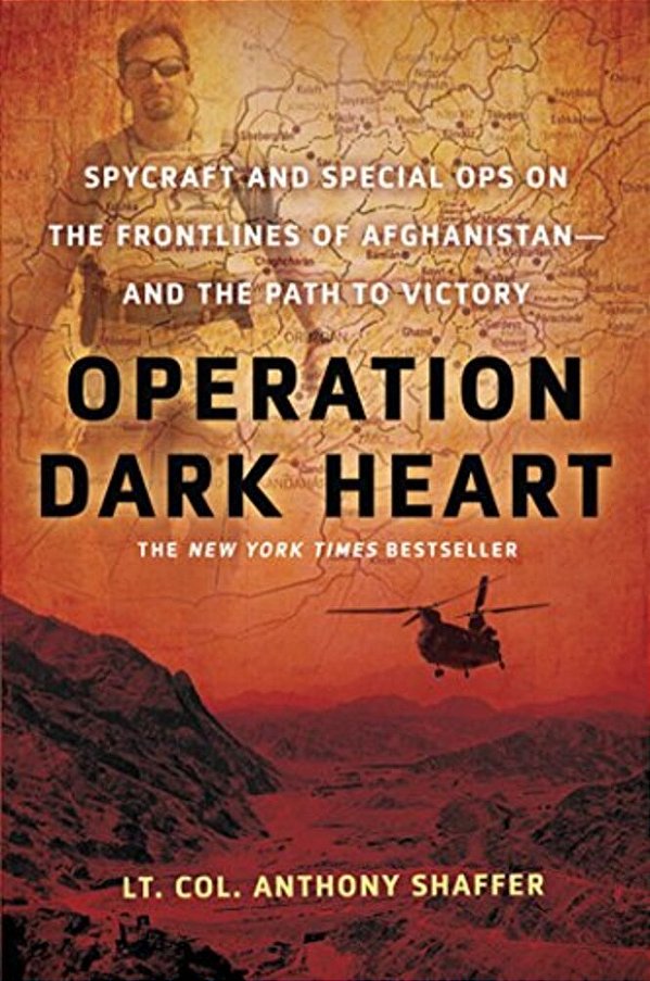 Operation Dark Heart: Spycraft And Special Ops On The Frontlines Of Afghanistan -- And The Path To Victory-..