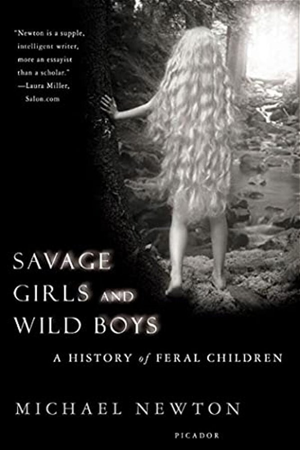 Savage Girls And Wild Boys: A History Of Feral Children-..