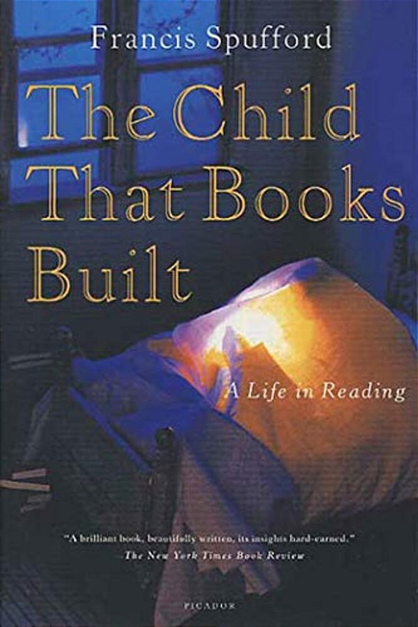 The Child That Books Built: A Life In Reading-..
