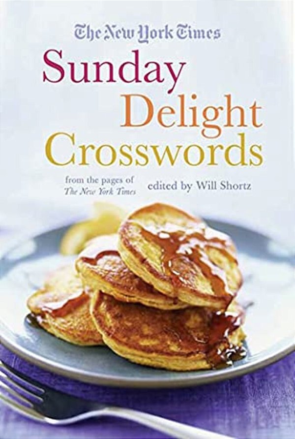 The New York Times Sunday Delight Crosswords: From The Pages Of The New York Times-..