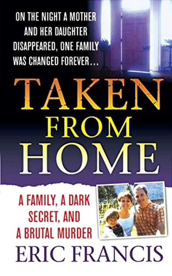 Taken From Home: A Family, A Dark Secret, And A Brutal Murder-..