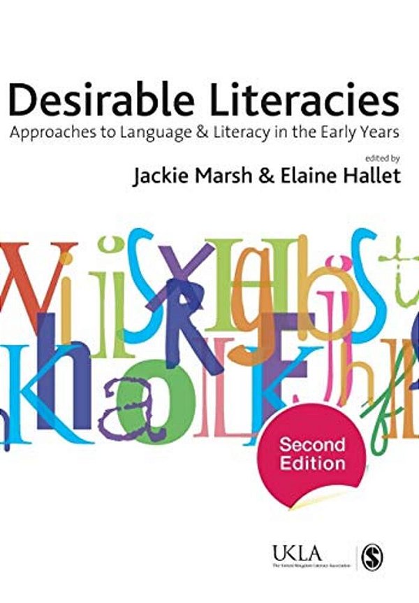 Desirable Literacies: Approaches To Language And Literacy In The Early Years-..