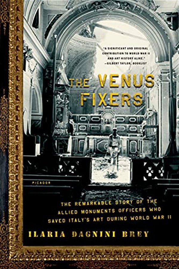 The Venus Fixers: The Remarkable Story Of The Allied Monuments Officers Who Saved Italy's Art During World War II-..