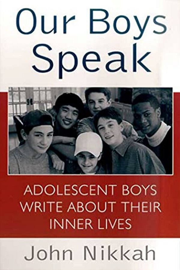 Our Boys Speak: Adolescent Boys Write About Their Inner Lives-..