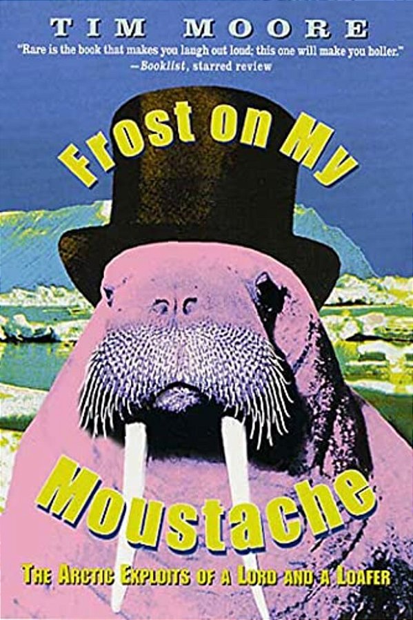 Frost On My Moustache: The Arctic Exploits Of A Lord And A Loafer-..