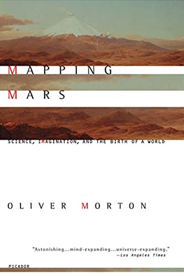 Mapping Mars: Science, Imagination, And The Birth Of A World-..
