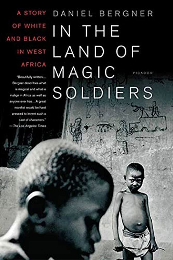 In The Land Of Magic Soldiers: A Story Of White And Black In West Africa-..