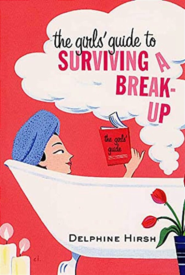 The Girls' Guide To Surviving A Break-Up-..