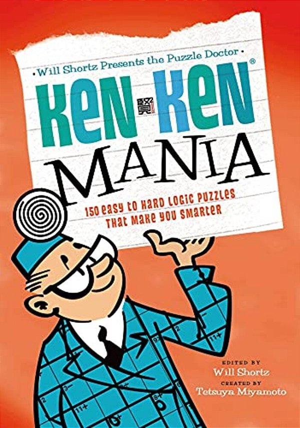 The Puzzle Doctor: Kenken Mania: 150 Easy To Hard Logic Puzzles That Make You Smarter-..