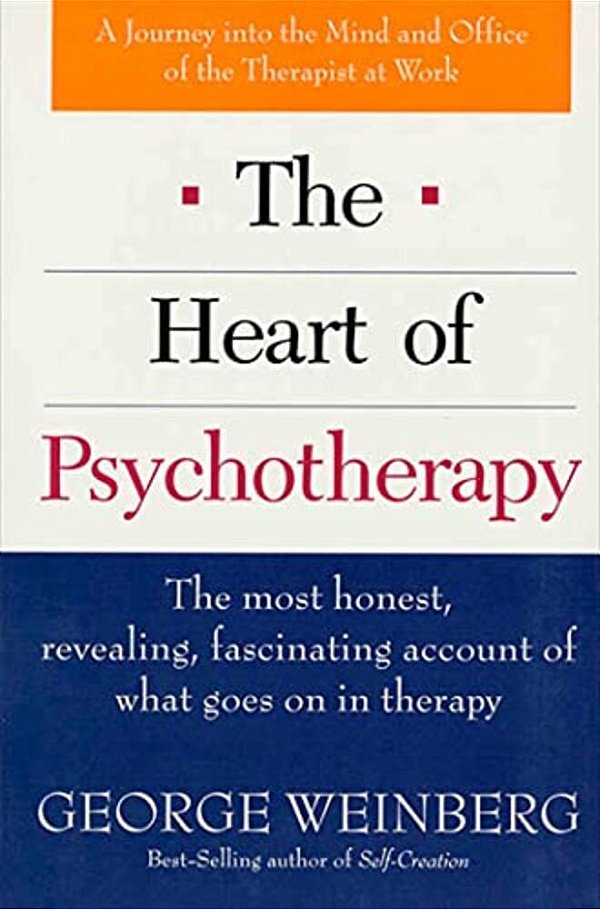 The Heart Of Psychotherapy: The Most Honest, Revealing, Fascinating Account Of What Goes On In Therapy-..