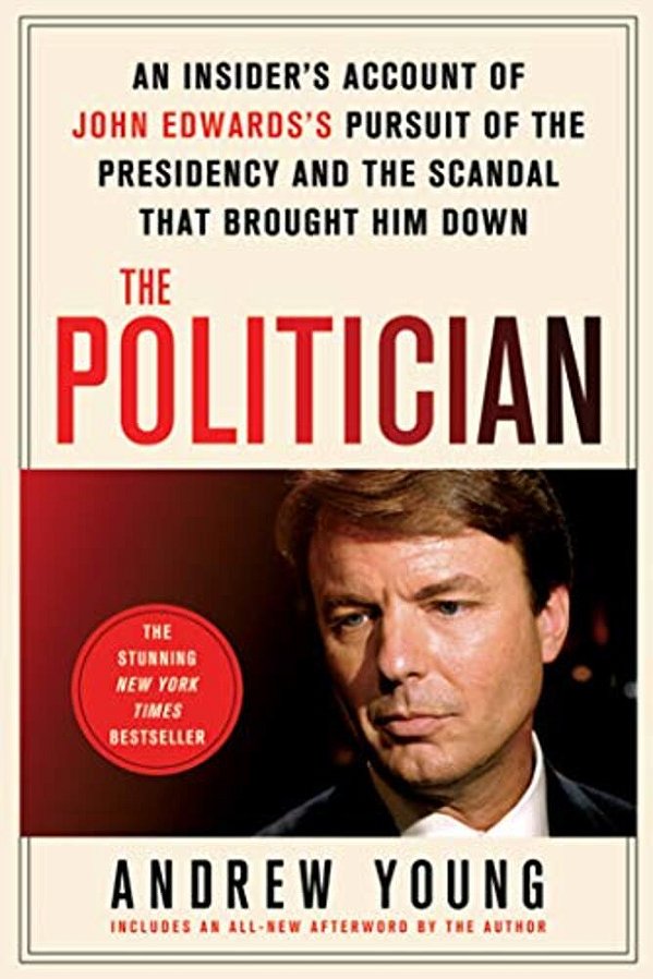 The Politician: An Insider's Account Of John Edwards's Pursuit Of The Presidency And The Scandal That Brought Him Down-..