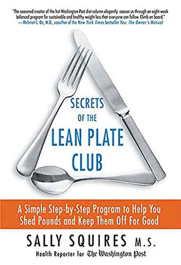 Secrets Of The Lean Plate Club: A Simple Step-By-step Program To Help You Shed Pounds And Keep Them Off For Good-..
