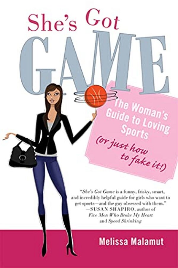 She's Got Game: The Woman's Guide To Loving Sports (Or Just How To Fake It!)-..