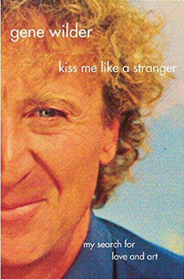 Kiss Me Like A Stranger: My Search For Love And Art-..