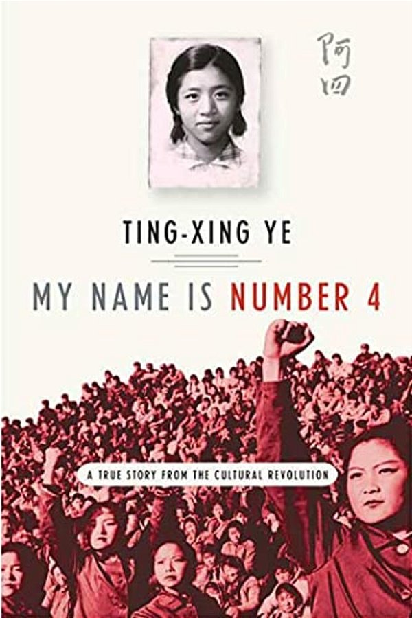 My Name Is Number 4: A True Story From The Cultural Revolution-..