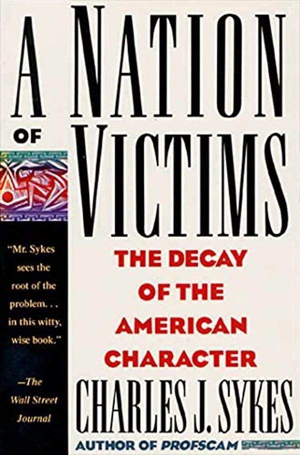 A Nation Of Victims: The Decay Of The American Character-..