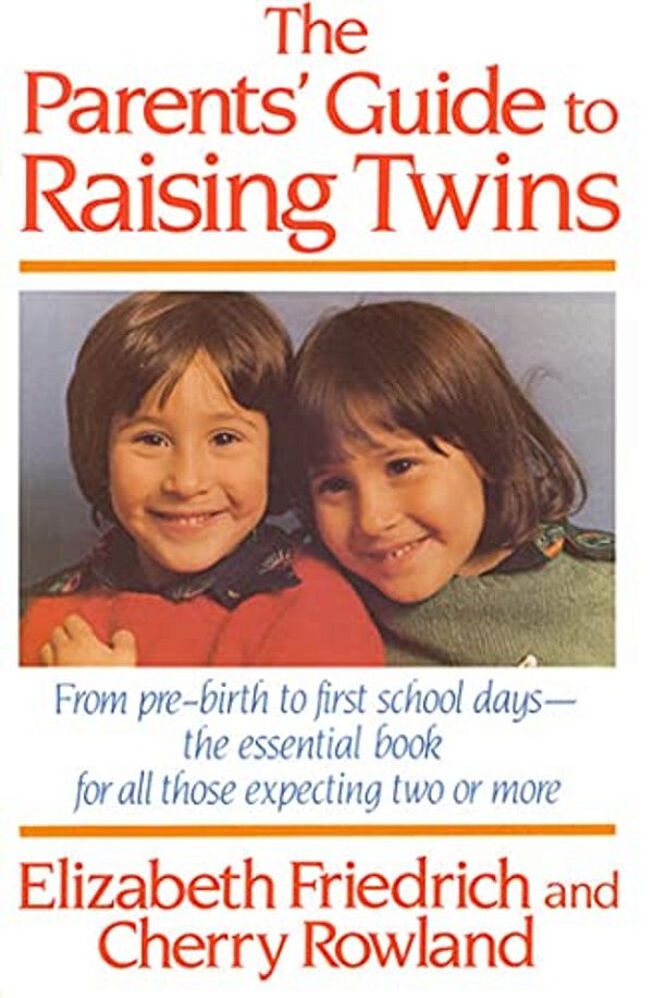 The Parent's Guide To Raising Twins: From Pre-Birth To First School Days-The Essential Book For All Those Expecting Two Or More-..