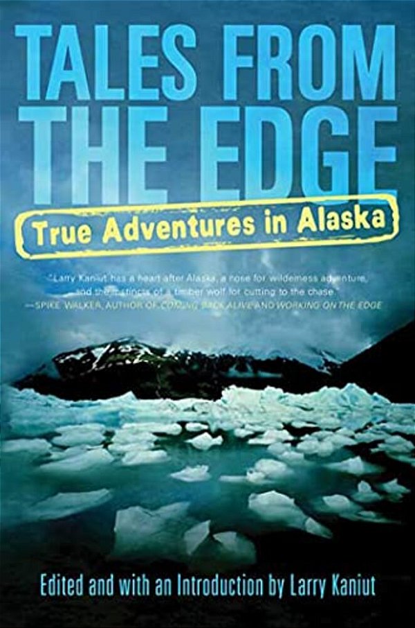 Tales From The Edge: True Adventures In Alaska-..