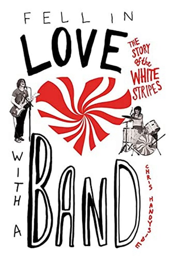 Fell In Love With A Band: The Story Of The White Stripes-..