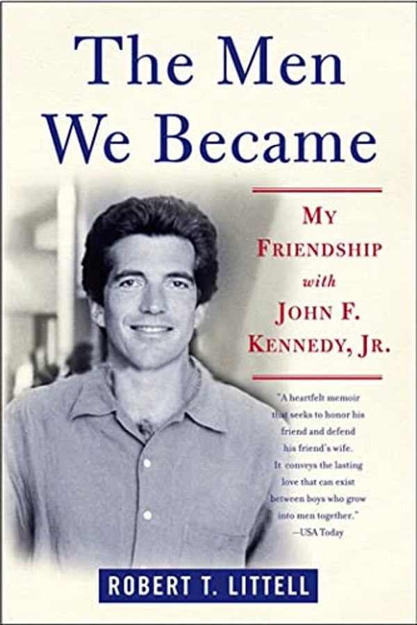 The Men We Became: My Friendship With John F. Kennedy, Jr. -..