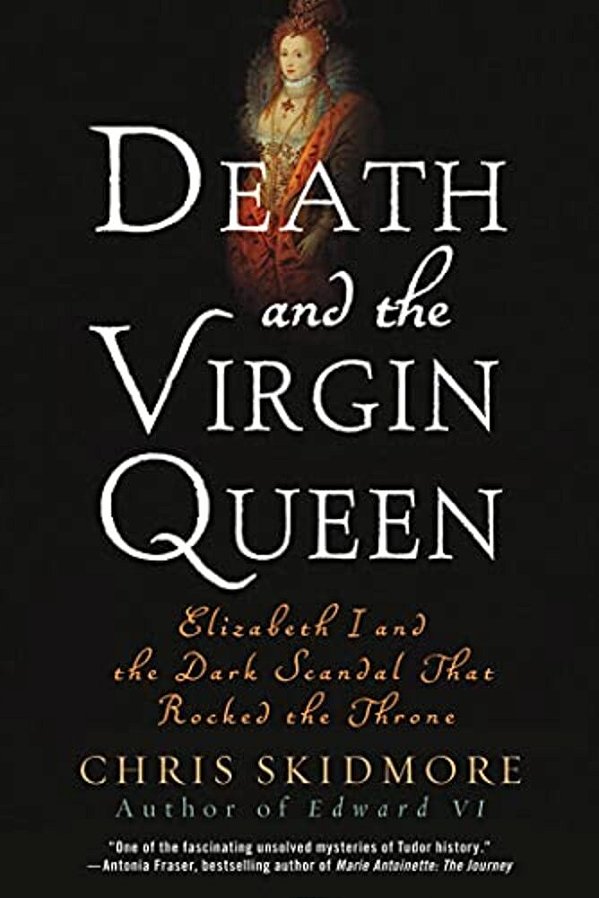 Death And The Virgin Queen: Elizabeth I And The Dark Scandal That Rocked The Throne-..