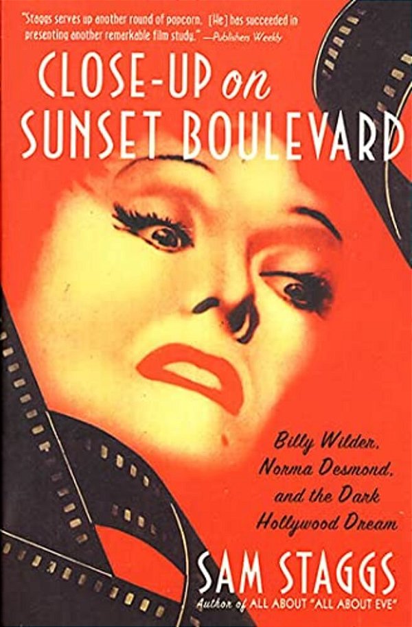 Close-Up On Sunset Boulevard: Billy Wilder, Norma Desmond, And The Dark Hollywood Dream-..