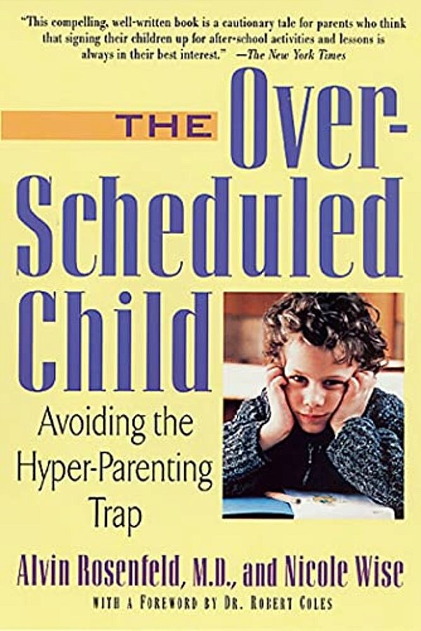 The Over-Scheduled Child: Avoiding The Hyper-Parenting Trap-..
