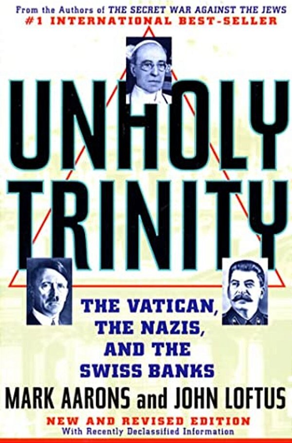 Unholy Trinity: The Vatican, The Nazis, And The Swiss Banks-..
