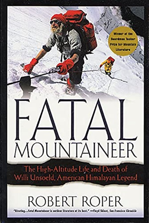 Fatal Mountaineer: The High-Altitude Life And Death Of Willi Unsoeld, American Himalayan Legend-..
