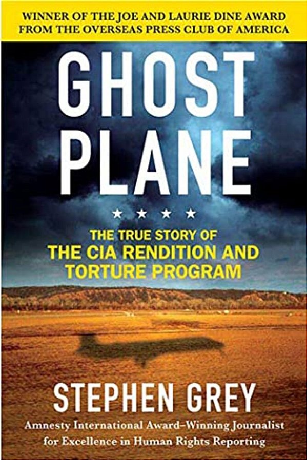 Ghost Plane: The True Story Of The Cia Rendition And Torture Program-..