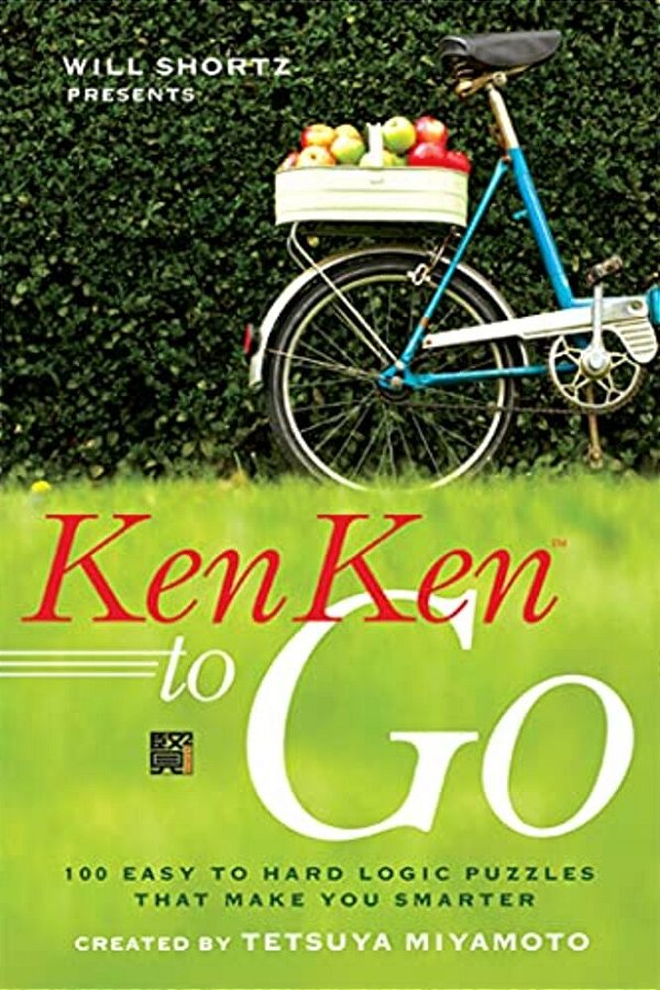 Will Shortz Presents Kenken To Go: 100 Easy To Hard Logic Puzzles That Make You Smarter-..