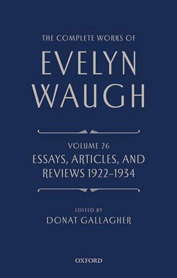 Complete Works Of Evelyn Waugh: Essays, Articles, And Reviews 1922-1934: Volume 26-..