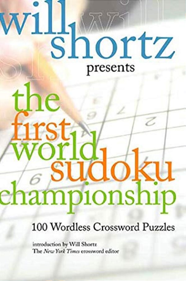 Will Shortz Presents The First World Sudoku Championship: 100 Wordless Crossword Puzzles-..