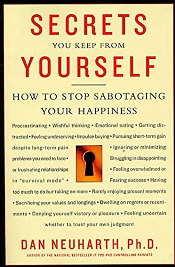 Secrets You Keep From Yourself: How To Stop Sabotaging Your Happiness-..