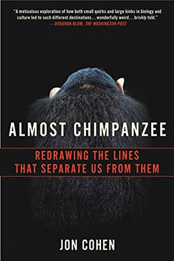 Almost Chimpanzee: Redrawing The Lines That Separate US From Them-..