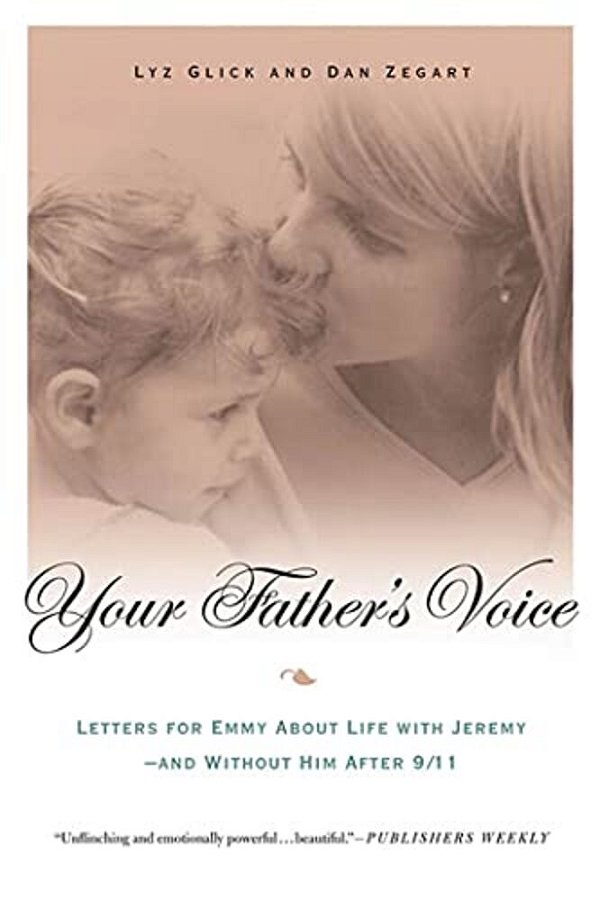 Your Father's Voice: Letters For Emmy About Life With Jeremy--and Without Him After 9/11-..