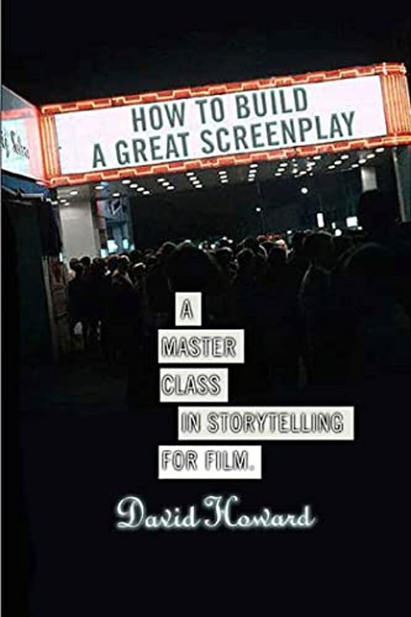 How To Build A Great Screenplay: A Master Class In Storytelling For Film-..