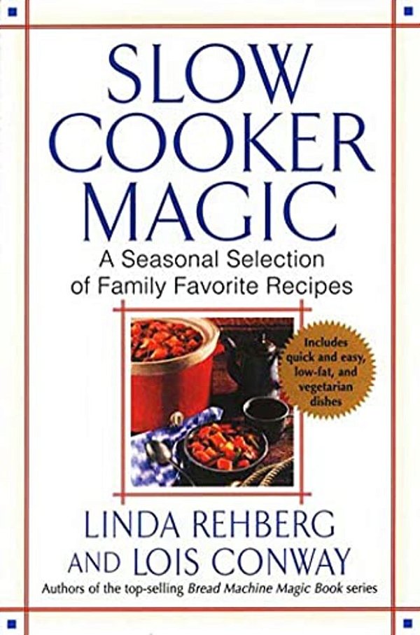 Slow Cooker Magic: A Seasonal Selection Of Family Favorite Recipes-..