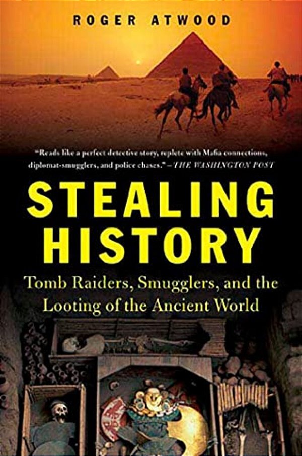 Stealing History: Tomb Raiders, Smugglers, And The Looting Of The Ancient World-..